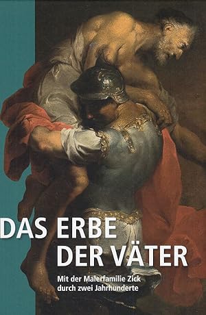 Das Erbe der Väter. Mit der Malerfamilie Zick durch zwei Jahrhunderte.