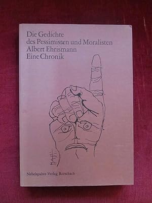 Die Gedichte des Pessimisten und Moralisten Albert Ehrismann. Eine Chronik.