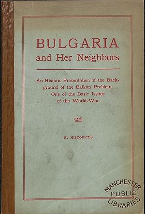 Bild des Verkufers fr Burgaria and Her Neighbours, an Historical Presentation of the Background of the Balkan Problem, One of the Basic Issues of the World-War zum Verkauf von WeBuyBooks