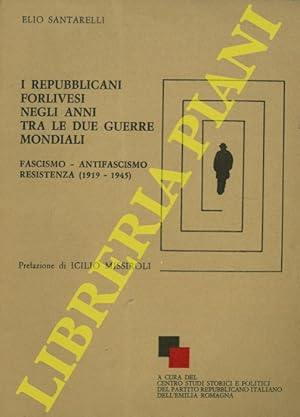 I repubblicani forlivesi negli anni tra le due guerre mondiali (Fascismo - Antifascismo - Resiste...