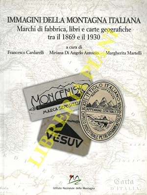 Immagini della montagna italiana. Marchi di fabbrica, libri e carte geografiche tra il 1869 e il ...