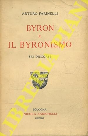 Bild des Verkufers fr Byron e il byronismo. Sei discorsi. zum Verkauf von Libreria Piani