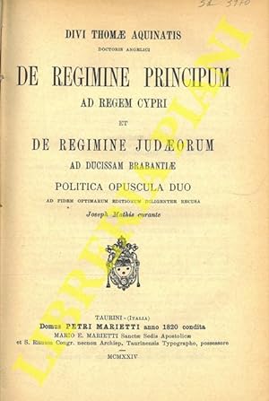 Divi Thomae Aquinatis. De regimine principum ad regem cypri et de regimine Brabantiae. Politica o...