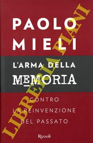 Bild des Verkufers fr L'arma della memoria. Contro la reinvenzione del passato. zum Verkauf von Libreria Piani