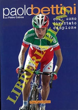 Paolo Bettini così sono diventato campione.