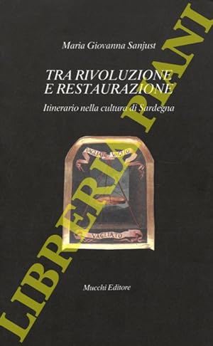 Tra rivoluzione e restaurazione. Itinerario nella cultura di Sardegna.