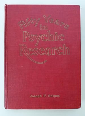 Fifty Years in Psychic Research: A Remarkable Record of Phenomenal Facts