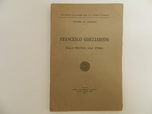 Francesco Guicciardini. Dalla politica alla storia