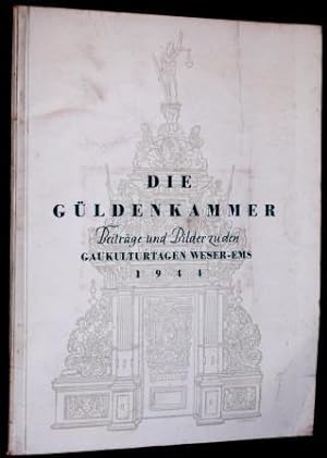 Die Güldenkammer. Beiträge und Bilder zu den Gaukulturtagen Weser-Ems 7. bis 14. Mai 1944.