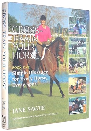 Seller image for Cross-Train Your Horse, Book One: Simple Dressage for Every Horse, Every Sport. for sale by The Bookworm
