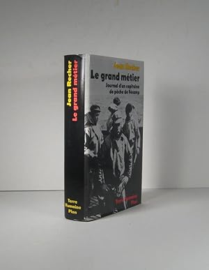 Le grand métier. Journal d'un capitaine de pêche de Fécamp