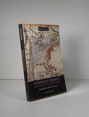 Nouvelle-France. English Colonies. L'impossible coexistence 1606 - 1713