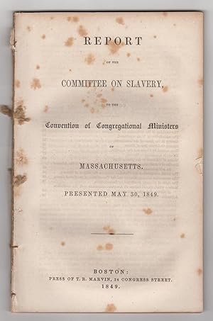 Report of the Committee on Slavery, to the Convention of Congregational Ministers of Massachusett...