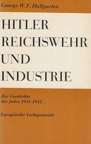 Bild des Verkufers fr Hitler, Reichswehr und Industrie. Zur Geschichte der Jahre 1918-1933. zum Verkauf von Fundus-Online GbR Borkert Schwarz Zerfa