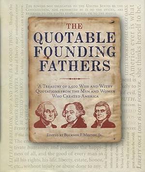 Bild des Verkufers fr The Quotable Founding Fathers: A Treasury Of 2,500 Wise And Witty Quotations From The Men And Women Who Created America zum Verkauf von Kenneth A. Himber