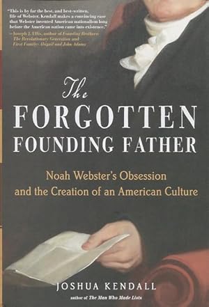 Image du vendeur pour The Forgotten Founding Father: Noah Webster's Obsession and the Creation of an American Culture mis en vente par Kenneth A. Himber