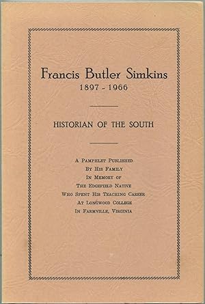 Seller image for Francis Butler Simkins 1897-1966: Historian of the South. A Pamphlet Published by his Family in Memory of the Edgefield Native who Spent his Teaching Career at Longwood College in Farmville, Virginia for sale by Between the Covers-Rare Books, Inc. ABAA