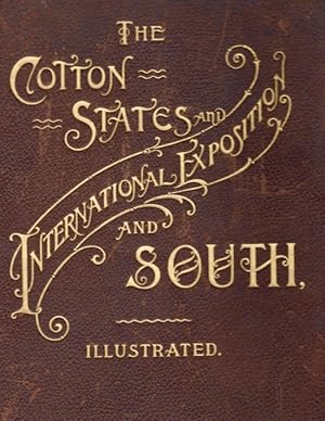 Imagen del vendedor de The Cotton States and International Exposition and South, Illustrated Including The Official History of the Exposition. Also Including Portraits and Biographical Sketches of Distinguished Visitors. Histories of each of the Cotton States, and various Illustrations of Scenery, etc. a la venta por Americana Books, ABAA