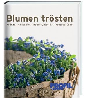 Seller image for Blumen trsten: Krnze, Gestecke, Trauersymbolik, Trauersprche : Krnze, Gestecke, Trauersymbolik, Trauersprche for sale by AHA-BUCH GmbH