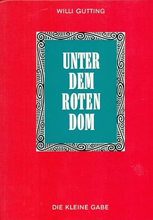 Bild des Verkufers fr Unter dem Roten Dom. * Vom Autor signiert. Miniaturen aus einer Kindheit. Aus der Reihe: Die kleine Gabe, Nr. 14. zum Verkauf von Online-Buchversand  Die Eule