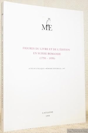 Seller image for Figures du livre et de l'dition en Suisse romand, 1750 - 1950. Actes du Colloques Mmoire Editoriale, 1997. for sale by Bouquinerie du Varis