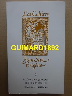 Les cahiers Jean Scot Erigène tome 2 La franc-maçonnerie et ses adversaires, épreuves et dialogues