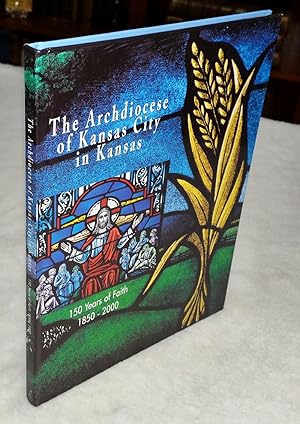 The Archdiocese of Kansas City in Kansas: 150 Years of Faith, 1850 - 2000