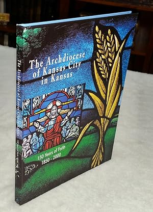 The Archdiocese of Kansas City in Kansas: 150 Years of Faith, 1850 - 2000