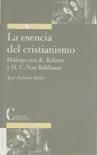 La esencia del cristianismo : diálogo con K. Rahner y H.U. Von Balthasar