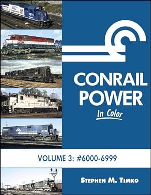 Conrail Power In Color Volume 3: Units 6000-6999