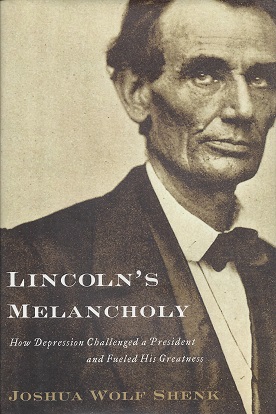 Lincoln's Melancholy: How Depression Challenged a President and Fueled His Greatness