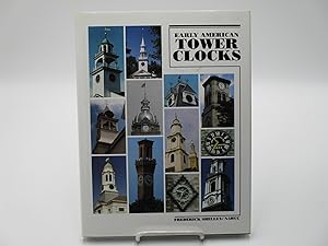 Early American Tower Clocks: Surviving American Tower Clocks From, 1726 to 1870, With Profiles of...