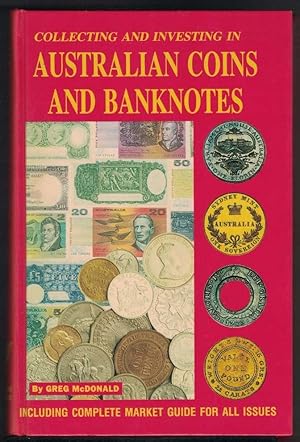 COLLECTING AND INVESTING IN AUSTRALIAN COINS AND BANKNOTES Including Complete Market Guide for al...