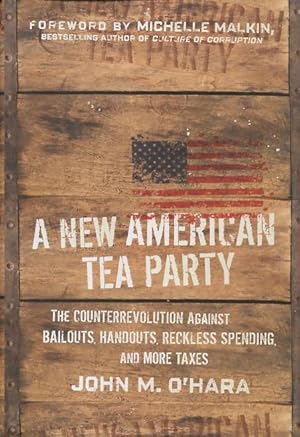 Seller image for A New American Tea Party: The Counterrevolution Against Bailouts, Handouts, Reckless Spending, And More Taxes for sale by Kenneth A. Himber