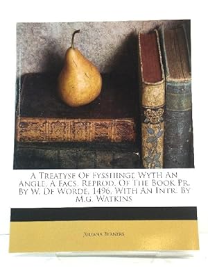 Image du vendeur pour A Treatyse of Fysshinge Wyth An Angle, A Facs. Reprod. Of the Book Pr. By W. De Worde, 1496, with an Intr. By M. G. Watkins mis en vente par PsychoBabel & Skoob Books