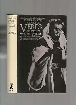 The Dramatic Genius of Verdi: Studies of Selected Operas Vol 1 Nabucco to La Traviata