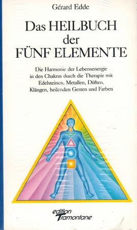 Das Heilbuch der Fünf Elemente. Die Harmonie der Lebensenergie in den Chakras durch die Therapie ...