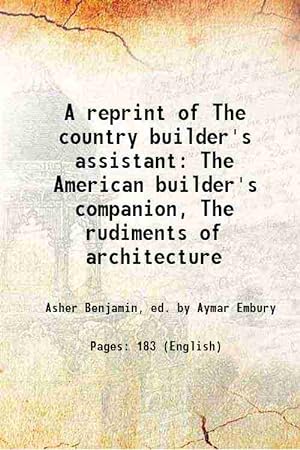 Seller image for A reprint of The country builder's assistant The American builder's companion, The rudiments of architecture (1917)[SOFTCOVER] for sale by Gyan Books Pvt. Ltd.
