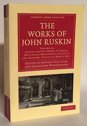 Seller image for The Works of John Ruskin. Volume 24: Giotto and His Works in Padua; The Cavalli Monuments; Guide to the Academy, Venice; St. M<ark's Rest. for sale by Thomas Dorn, ABAA