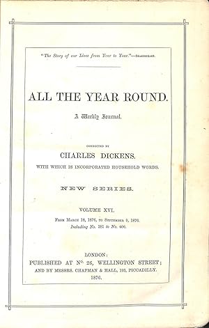 Seller image for All the Year Round a weekly journal Volume XVI, from March 18, 1876, to September 9, 1876, including No. 381 to No. 406. for sale by WeBuyBooks