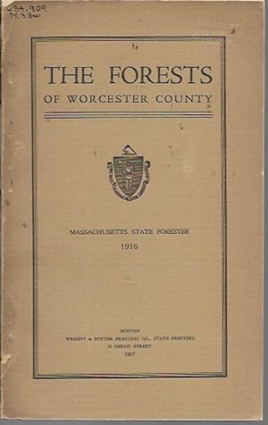 The Forests Of Worcester County: The Results Of A Forest Survey of The Fifty-Nine Towns in The Co...