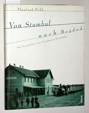 Von Stambul nach Bagdad. Die Geschichte einer berühmten Eisenbahn.