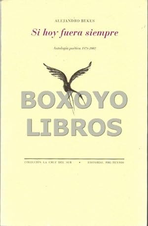 Si hoy fuera siempre. Antología poética, 1978-.2002