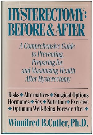 Seller image for Hysterectomy: Before and After : A Comprehensive Guide to Preventing, Preparing For, and Maximizing Health After Hysterectomy for sale by Irolita Books