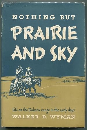 Imagen del vendedor de Nothing but Prairie and Sky; Life on the Dakota Range in the Early Days a la venta por Evening Star Books, ABAA/ILAB