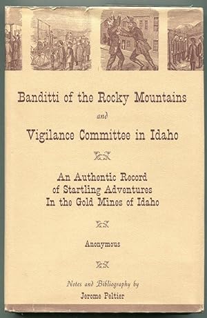 The Banditti of the Rocky Mountains and Vigilance Committee in Idaho; An Authentic Record of Star...