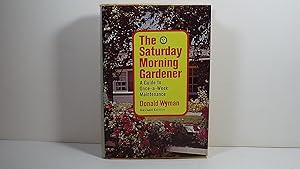 The Saturday morning gardener;: A guide to once-a-week maintenance