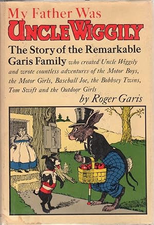 Seller image for My Father Was Uncle Wiggily: The Story of the Remarkable Garis Family Who Created Uncle Wiggily and Wrote Countless Adventures for sale by Clausen Books, RMABA