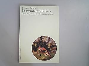 Bild des Verkufers fr Le avventure della luna. Leopardi, Calvino e il fantastico italiano. zum Verkauf von Antiquariat Bookfarm