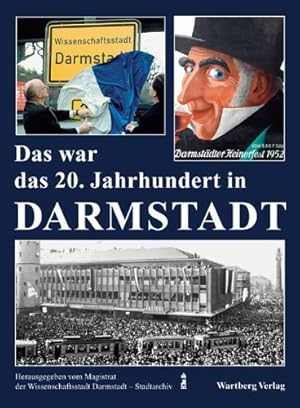 Bild des Verkufers fr Das war das 20. Jahrhundert in Darmstadt. hrsg. vom Magistrat der Wissenschaftsstadt Darmstadt - Stadtarchiv. . zum Verkauf von Antiquariat Blschke